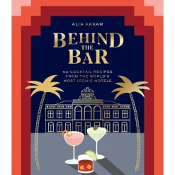 Ampersand Books*Behind The Bar: 50 Cocktail Recipes From The World's Most Iconic Hotels