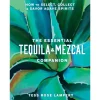 Manda Group - Union Square Books*The Essential Tequila & Mezcal Companion: How To Select, Collect & Savor Agave Spirits - A Cocktail Book