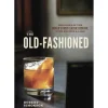 Penguin Random House Books*The Old Fashioned: The Story Of The World's First Classic Cocktail, With Recipes And Lore